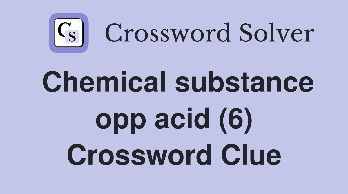 Chemical substance opp acid (6) Crossword Clue Answers Crossword Solver